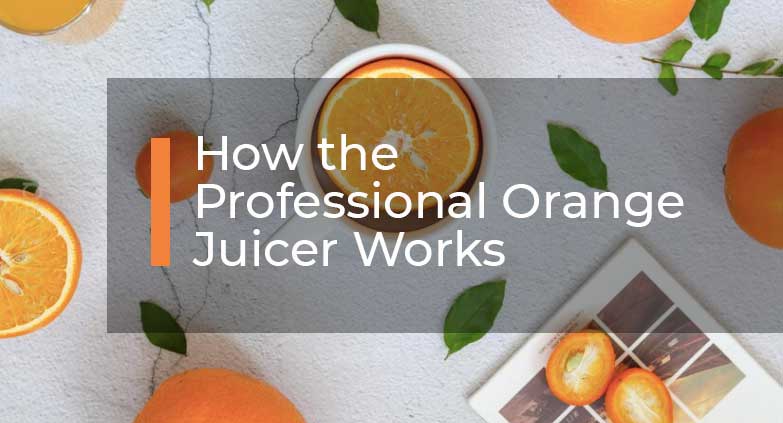 How the Professional Orange Juicer Works