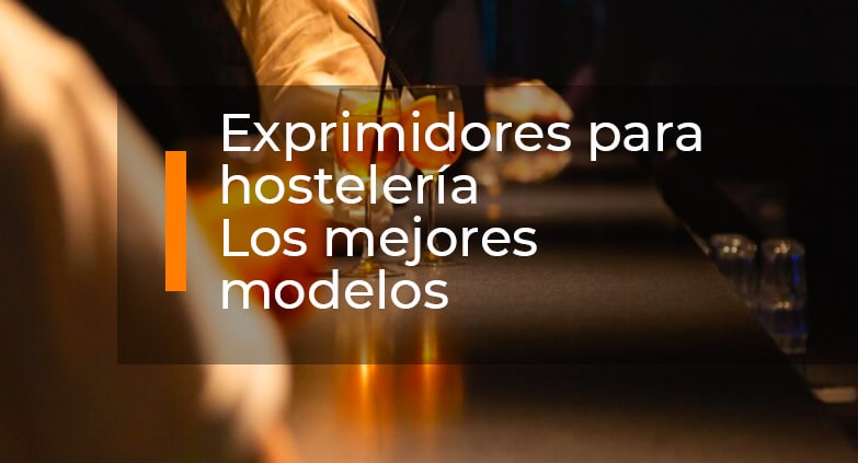 exprimidores para hosteleria